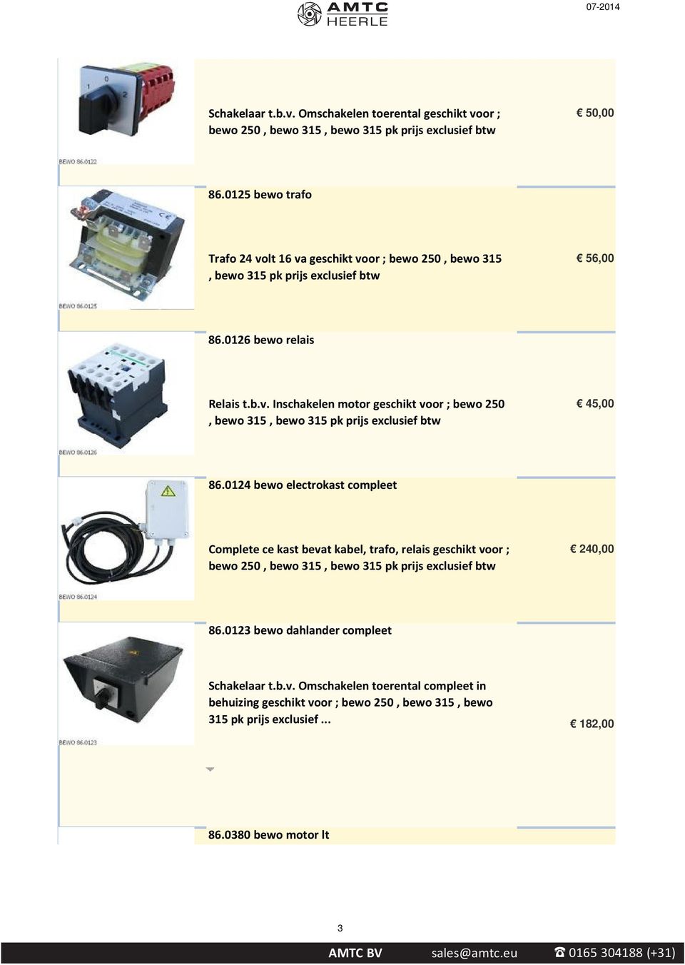 0124 bewo electrokast compleet Complete ce kast bevat kabel, trafo, relais geschikt voor ; bewo 250, bewo 315, bewo 315 pk prijs exclusief btw 240,00 86.