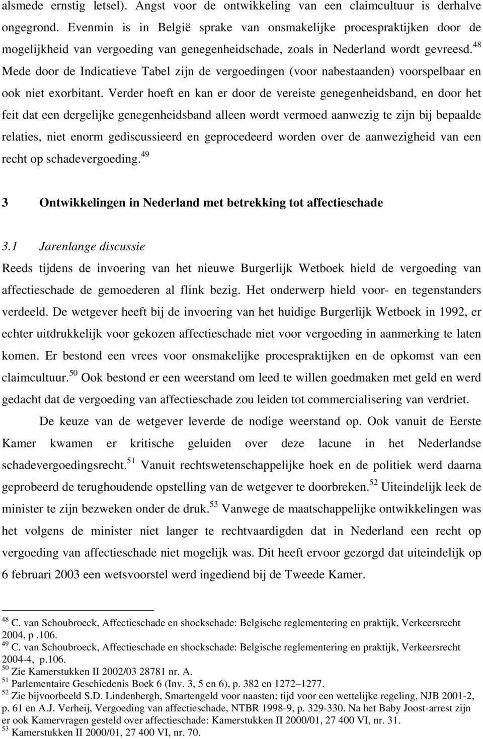 48 Mede door de Indicatieve Tabel zijn de vergoedingen (voor nabestaanden) voorspelbaar en ook niet exorbitant.