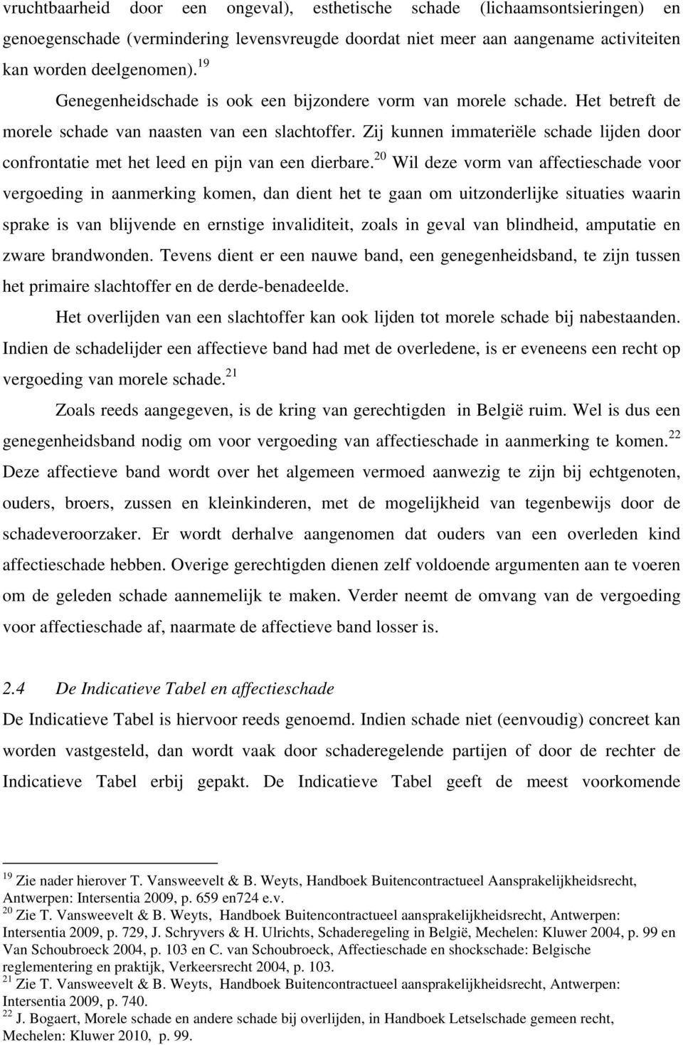 Zij kunnen immateriële schade lijden door confrontatie met het leed en pijn van een dierbare.