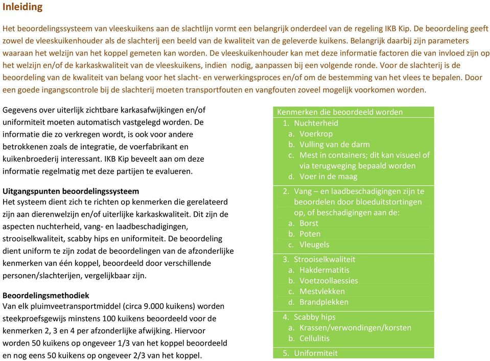 Belangrijk daarbij zijn parameters waaraan het welzijn van het koppel gemeten kan worden.