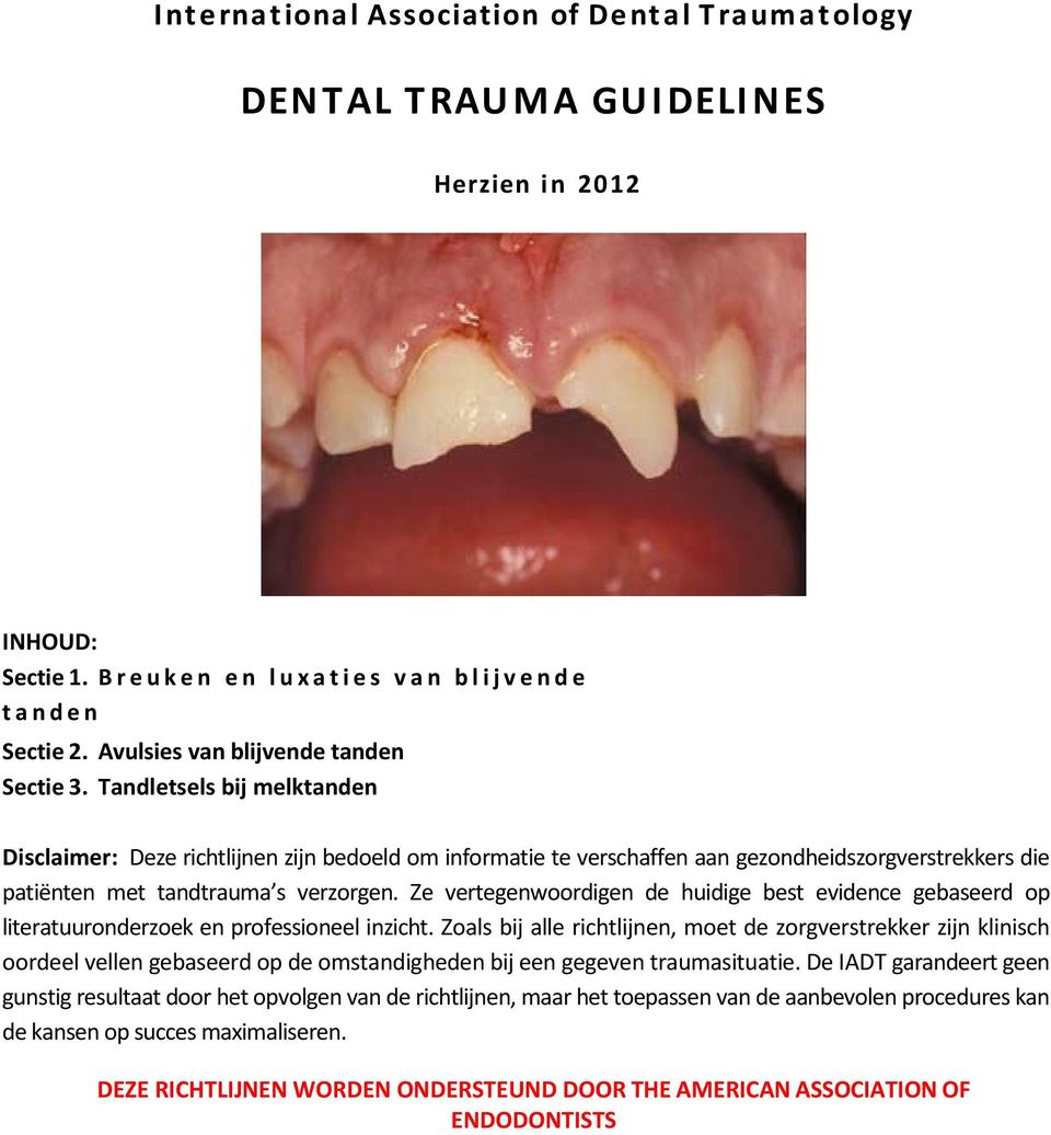 Tandletsels bij melktanden Disclaimer: Deze richtlijnen zijn bedoeld om informatie te verschaffen aan gezondheidszorgverstrekkers die patiënten met tandtrauma s verzorgen.