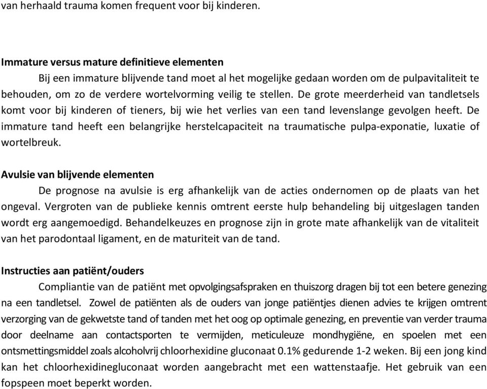 De grote meerderheid van tandletsels komt voor bij kinderen of tieners, bij wie het verlies van een tand levenslange gevolgen heeft.