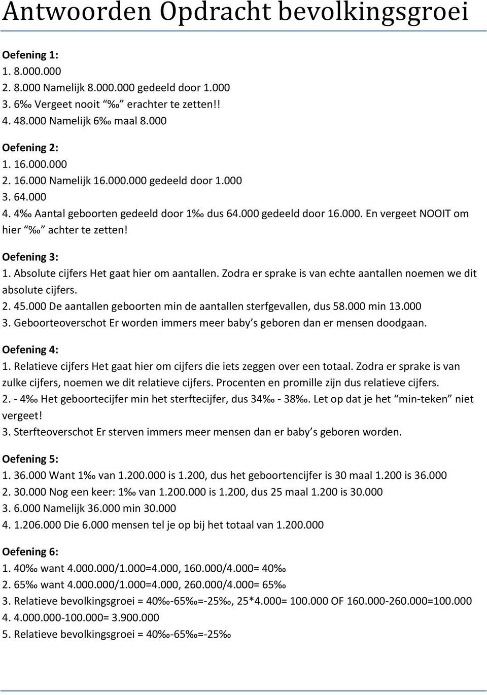 Absolute cijfers Het gaat hier om aantallen. Zodra er sprake is van echte aantallen noemen we dit absolute cijfers. 2. 45.000 De aantallen geboorten min de aantallen sterfgevallen, dus 58.000 min 13.