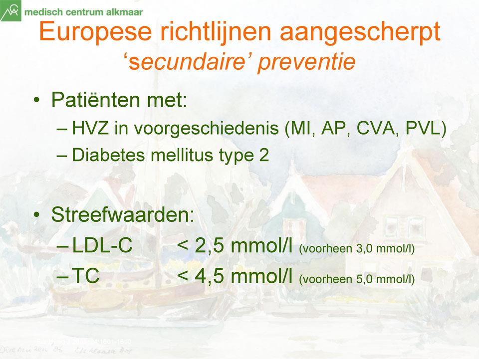 mellitus type 2 Streefwaarden: LDL-C < 2,5 mmol/l (voorheen 3,0