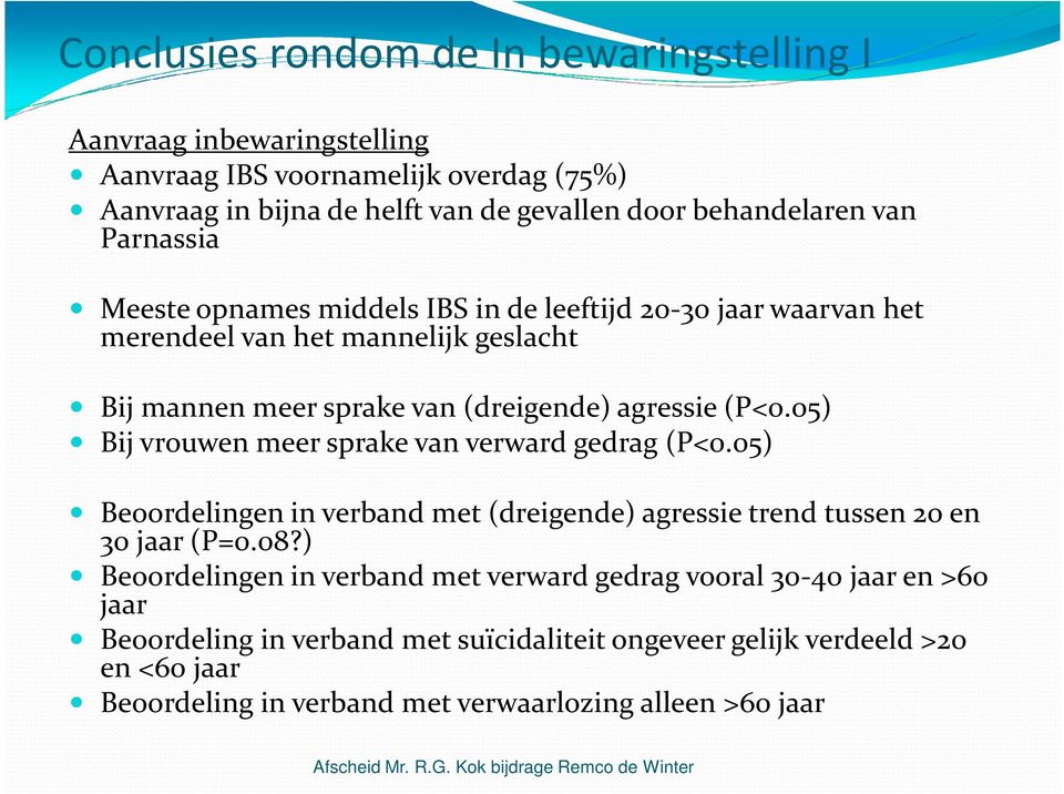 05) Bij vrouwen meer sprake van verward gedrag (P<0.05) Beoordelingen in verband met (dreigende) agressie trend tussen 20 en 30 jaar (P=0.08?