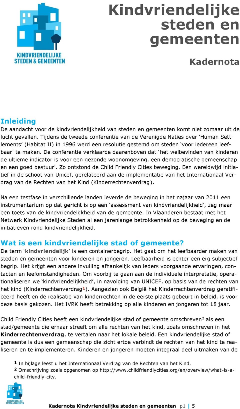 De conferentie verklaarde daarenboven dat het welbevinden van kinderen de ultieme indicator is voor een gezonde woonomgeving, een democratische gemeenschap en een goed bestuur.