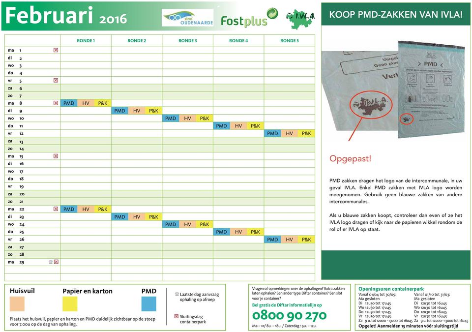 27 zo 28 ma 29 (T Opgepast! ADVERTENTIE zakken dragen het logo van de intercommunale, in uw geval IVLA. Enkel zakken met IVLA logo worden meegenomen.
