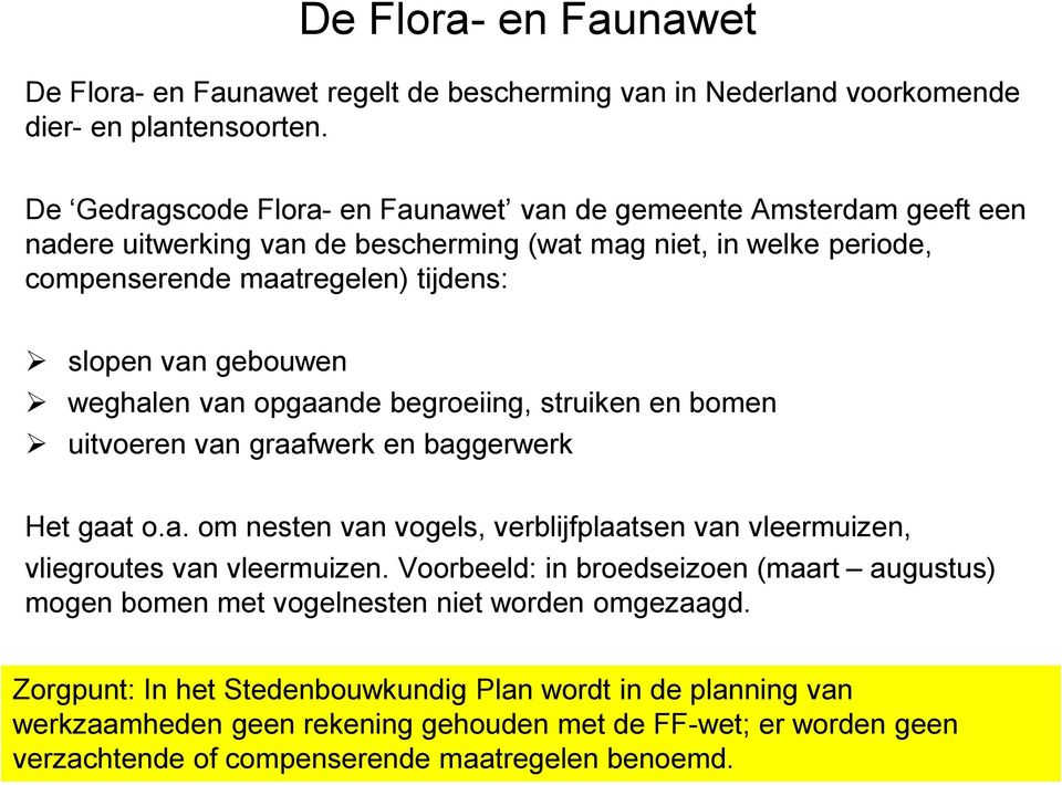 weghalen van opgaande begroeiing, struiken en bomen uitvoeren van graafwerk en baggerwerk Het gaat o.a. om nesten van vogels, verblijfplaatsen van vleermuizen, vliegroutes van vleermuizen.