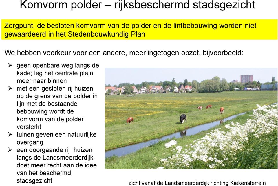 gesloten rij huizen op de grens van de polder in lijn met de bestaande bebouwing wordt de komvorm van de polder versterkt tuinen geven een natuurlijke overgang