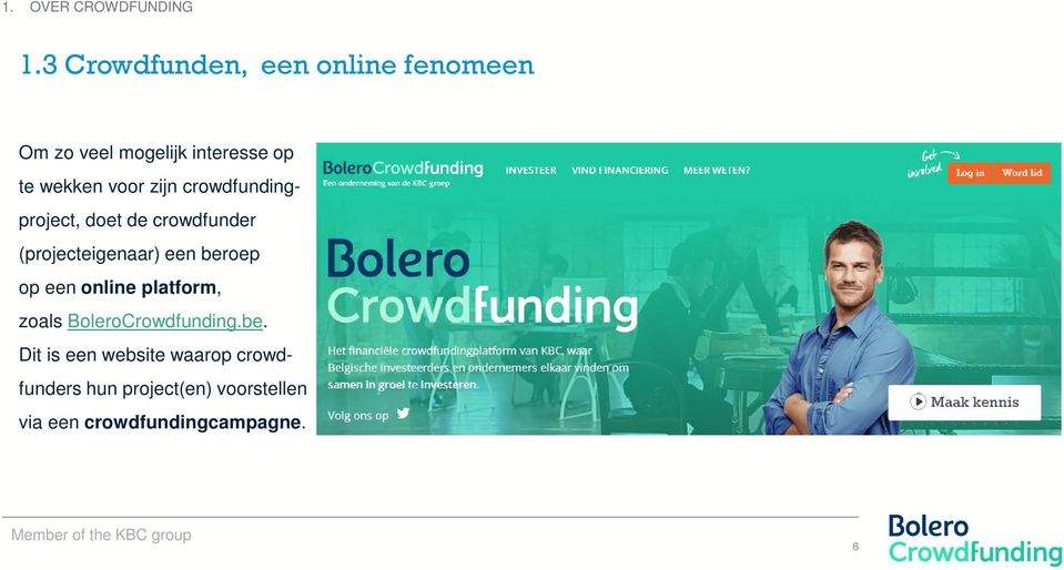 zijn crowdfundingproject, doet de crowdfunder (projecteigenaar) een beroep op een