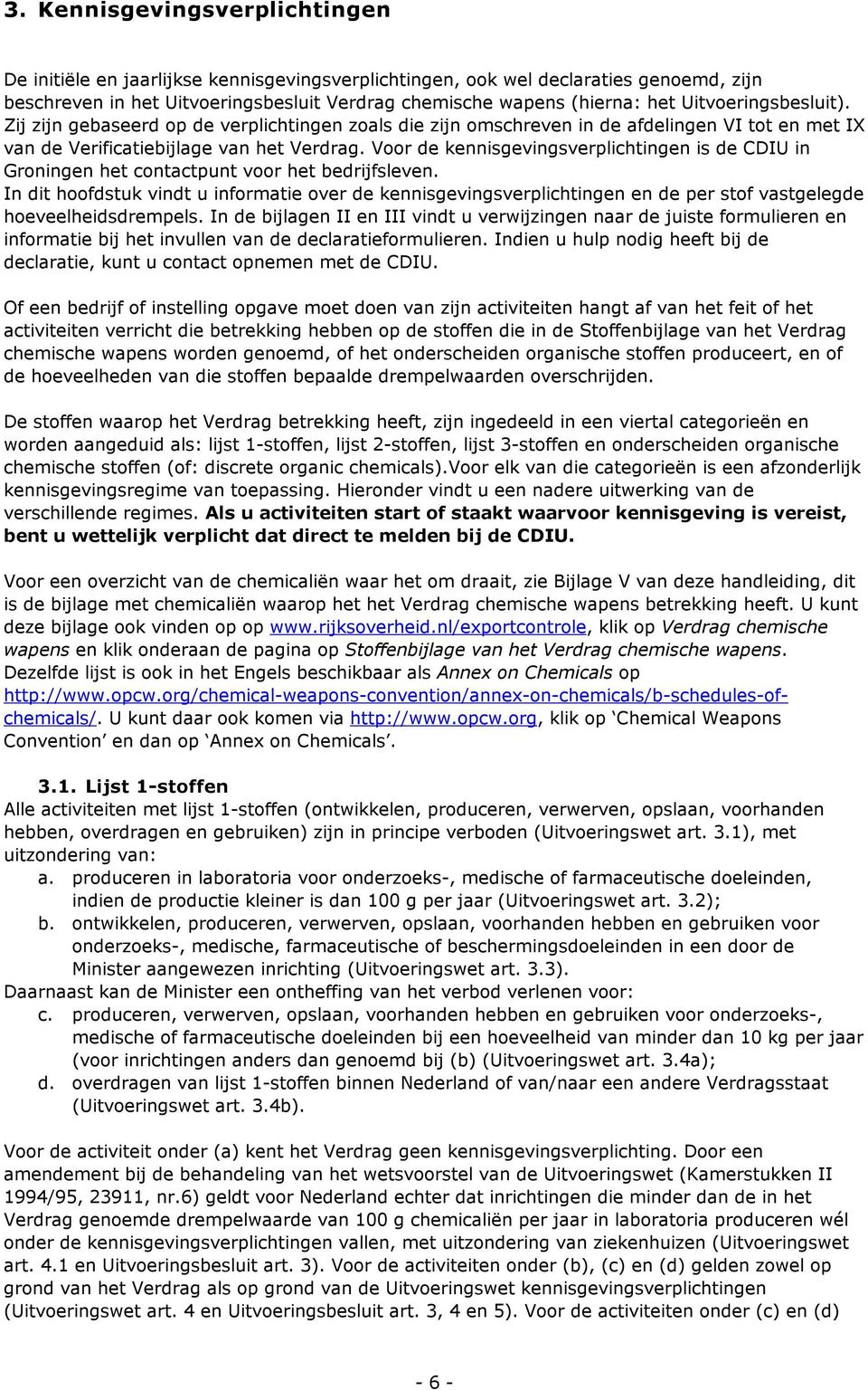 Voor de kennisgevingsverplichtingen is de CDIU in Groningen het contactpunt voor het bedrijfsleven.