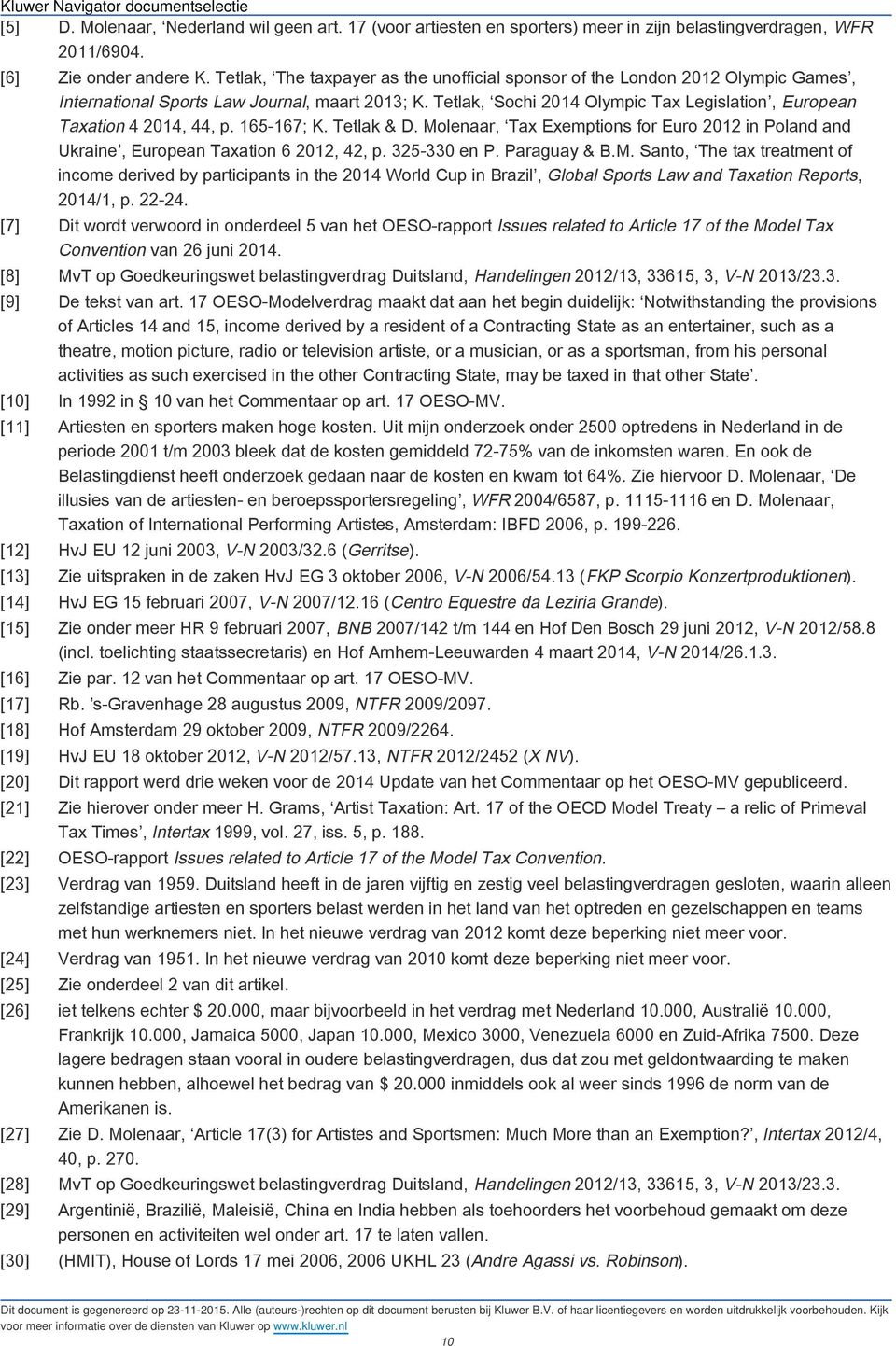 Tetlak, Sochi 2014 Olympic Tax Legislation, European Taxation 4 2014, 44, p. 165-167; K. Tetlak & D. Molenaar, Tax Exemptions for Euro 2012 in Poland and Ukraine, European Taxation 6 2012, 42, p.