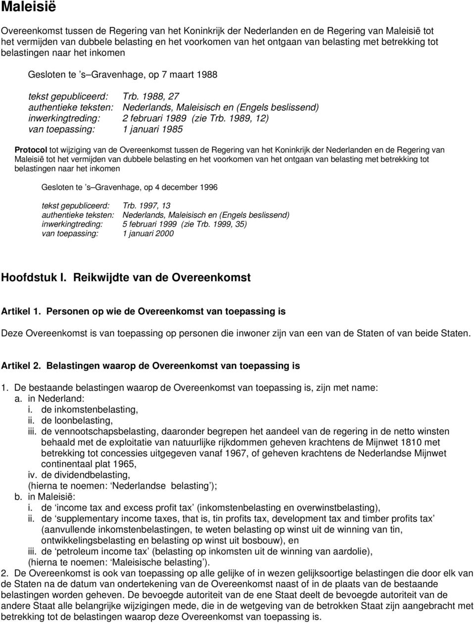 1988, 27 authentieke teksten: Nederlands, Maleisisch en (Engels beslissend) inwerkingtreding: 2 februari 1989 (zie Trb.