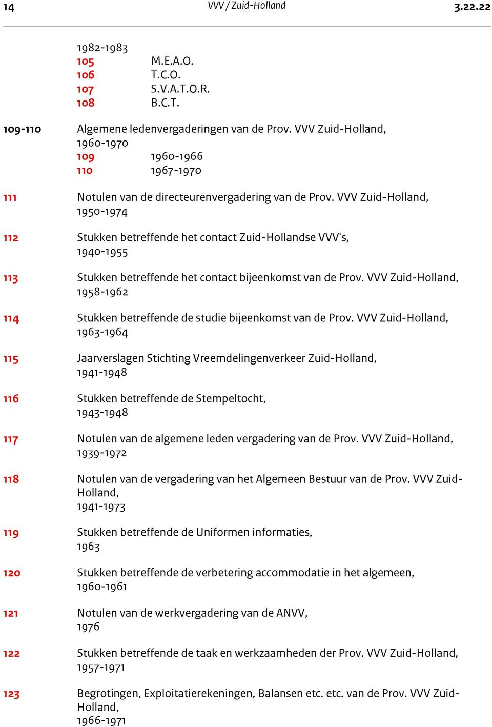 VVV Zuid-Holland, 1950-1974 112 Stukken betreffende het contact Zuid-Hollandse VVV's, 1940-1955 113 Stukken betreffende het contact bijeenkomst van de Prov.