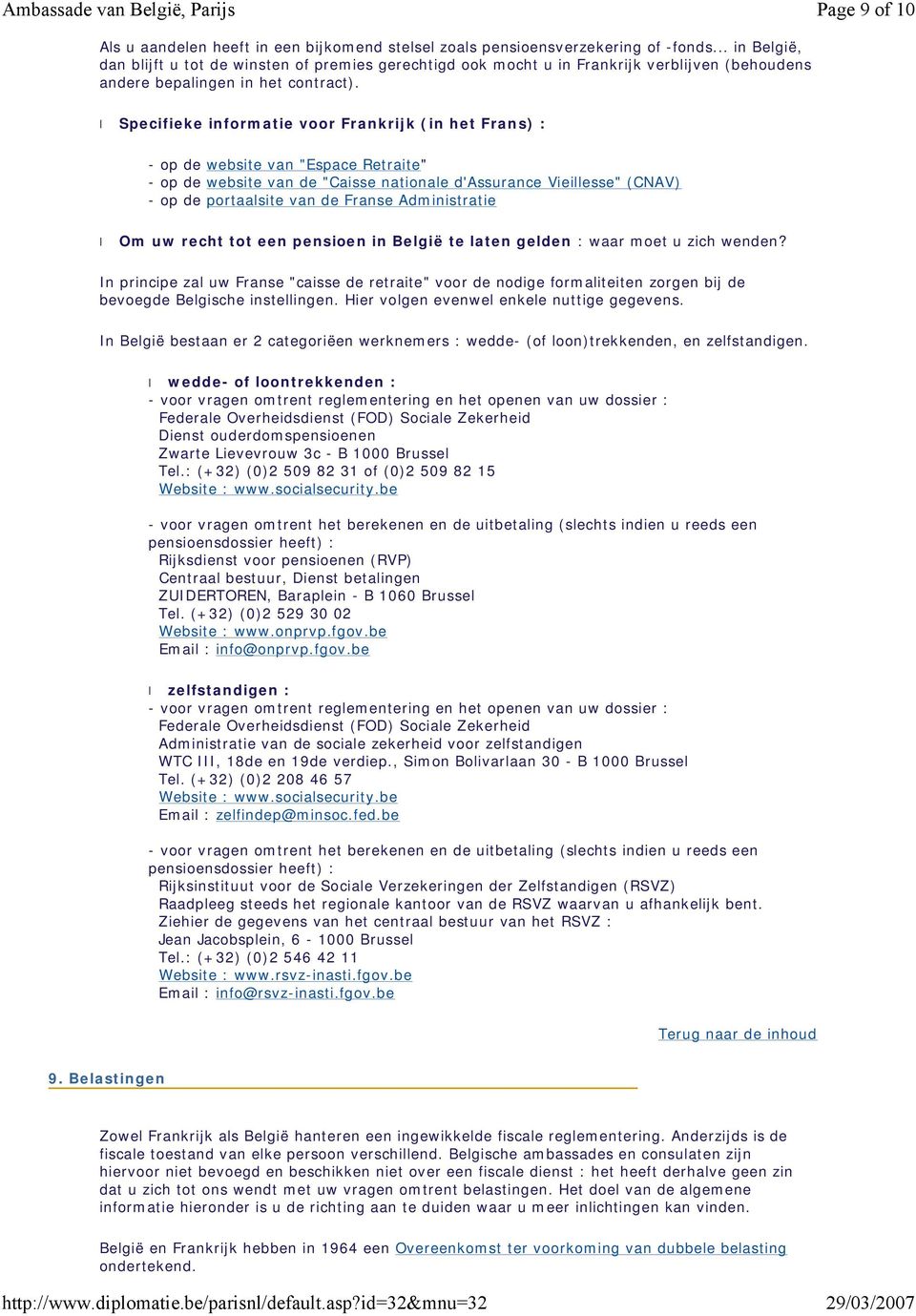 Specifieke informatie voor Frankrijk (in het Frans) : - op de website van "Espace Retraite" - op de website van de "Caisse nationale d'assurance Vieillesse" (CNAV) - op de portaalsite van de Franse