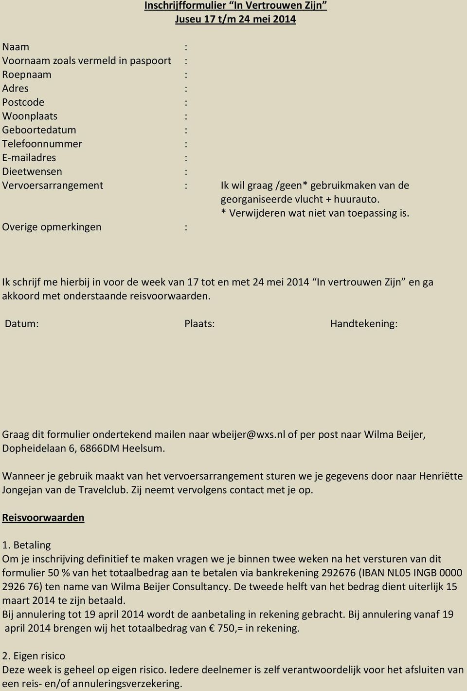 Overige opmerkingen : Ik schrijf me hierbij in voor de week van 17 tot en met 24 mei 2014 In vertrouwen Zijn en ga akkoord met onderstaande reisvoorwaarden.