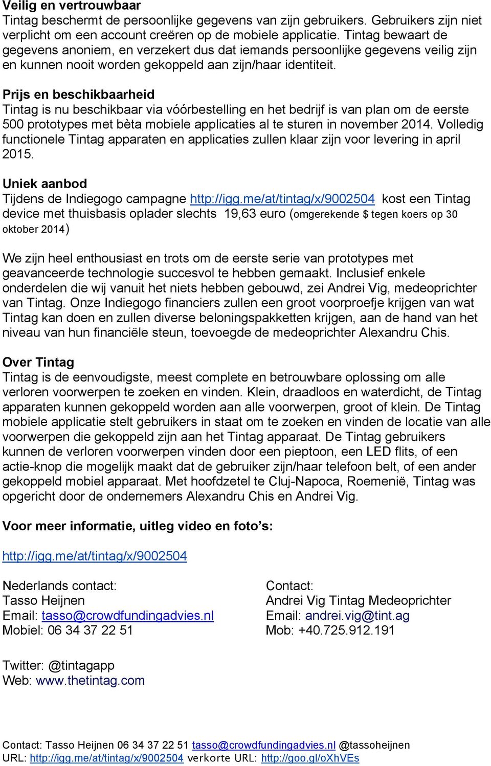 Prijs en beschikbaarheid Tintag is nu beschikbaar via vóórbestelling en het bedrijf is van plan om de eerste 500 prototypes met bèta mobiele applicaties al te sturen in november 2014.