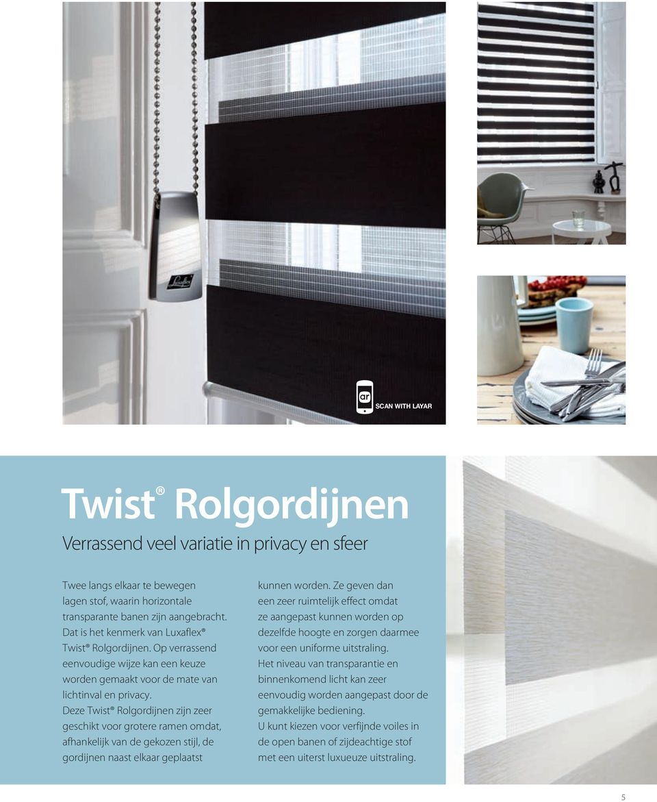 Deze Twist Rolgordijnen zijn zeer geschikt voor grotere ramen omdat, afhankelijk van de gekozen stijl, de gordijnen naast elkaar geplaatst kunnen worden.