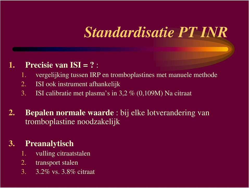 ISI ook instrument afhankelijk 3. ISI calibratie met plasma s in 3,2 % (0,109M) Na citraat 2.