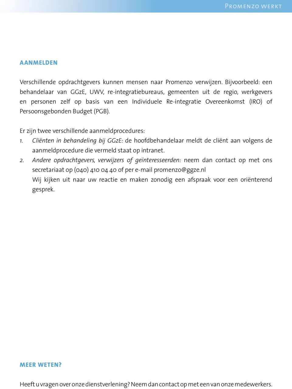 Persoonsgebonden Budget (PGB). Er zijn twee verschillende aanmeldprocedures: 1.