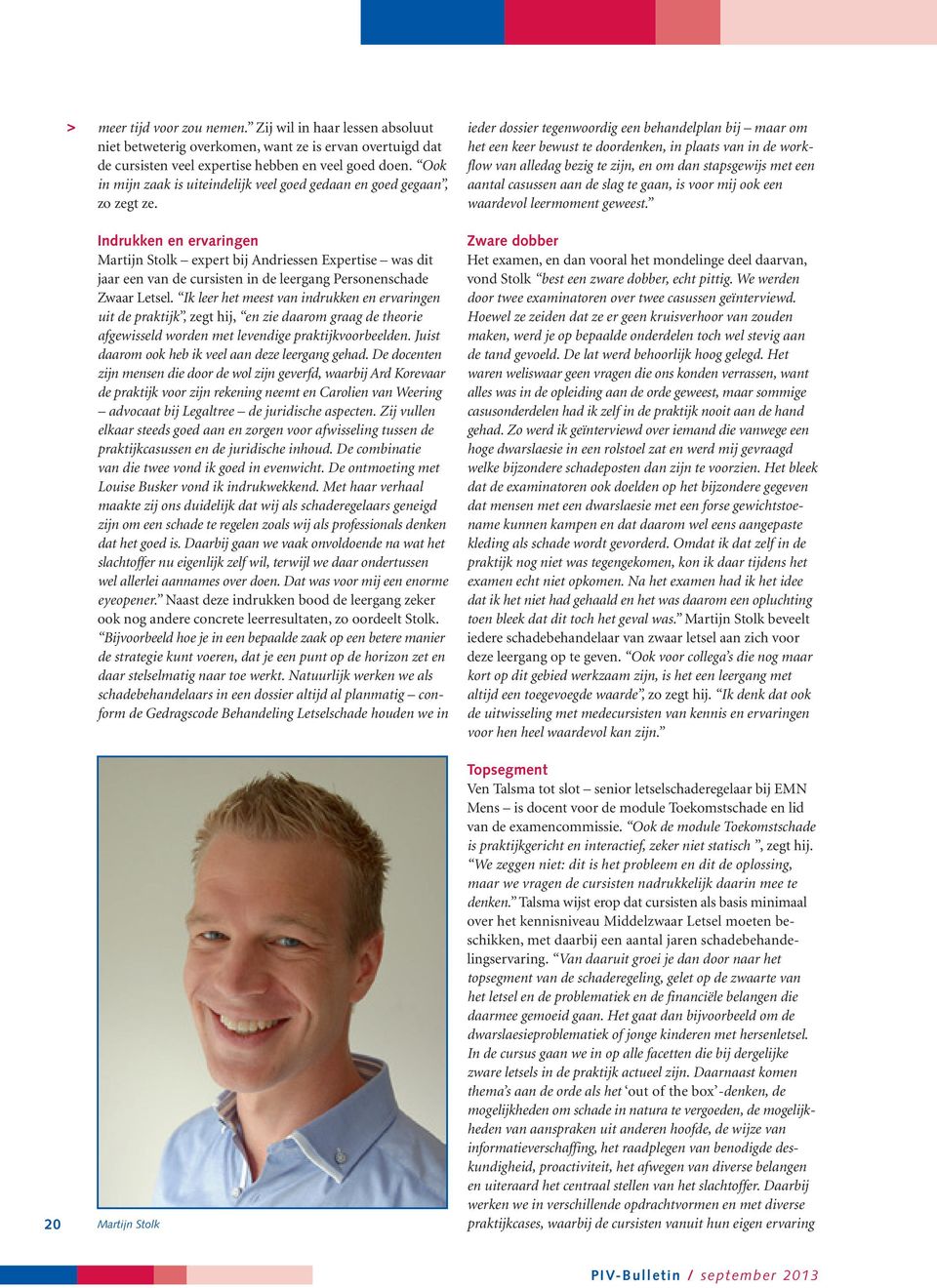 Indrukken en ervaringen Martijn Stolk expert bij Andriessen Expertise was dit jaar een van de cursisten in de leergang Personenschade Zwaar Letsel.