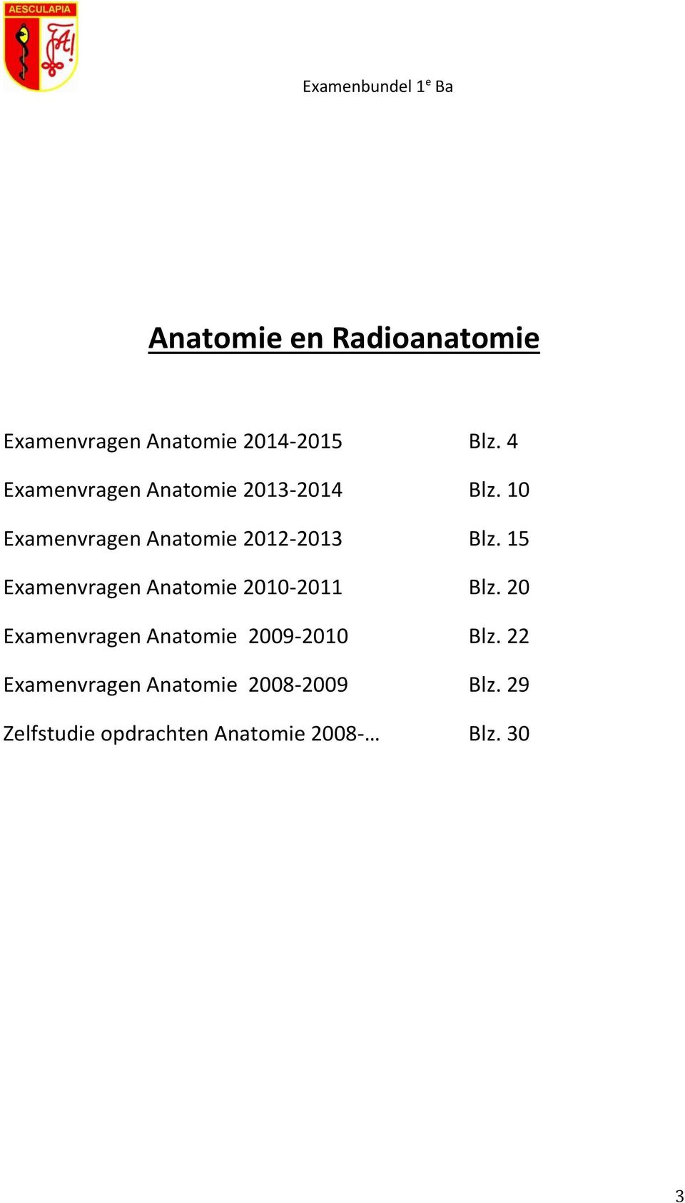 15 Examenvragen Anatomie 2010-2011 Blz. 20 Examenvragen Anatomie 2009-2010 Blz.