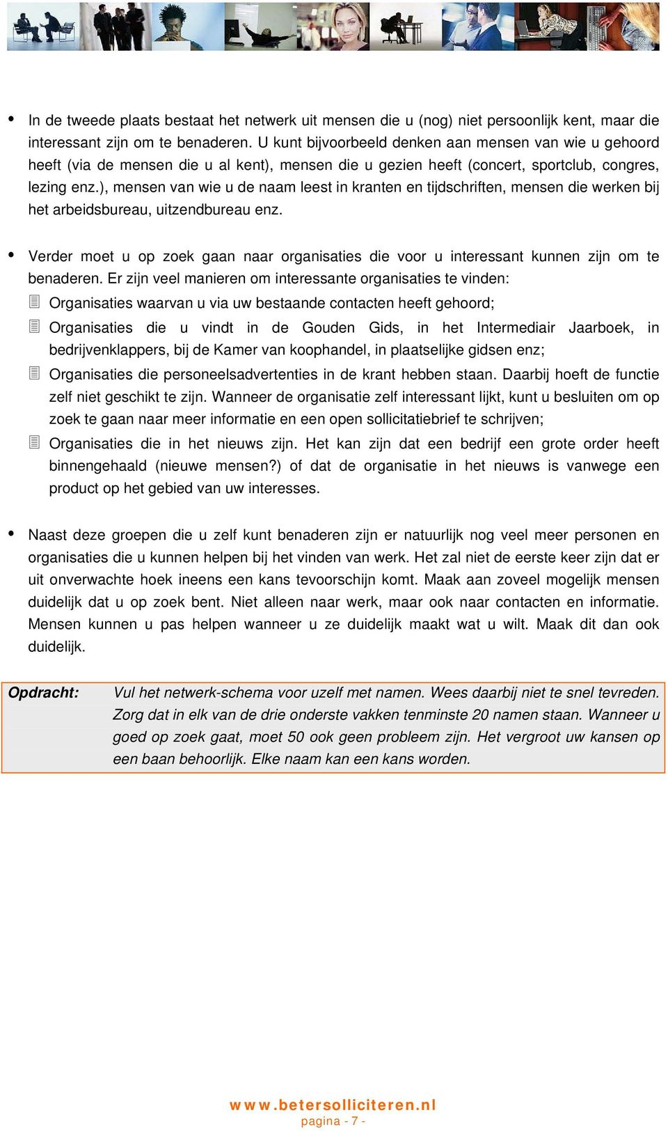 ), mensen van wie u de naam leest in kranten en tijdschriften, mensen die werken bij het arbeidsbureau, uitzendbureau enz.