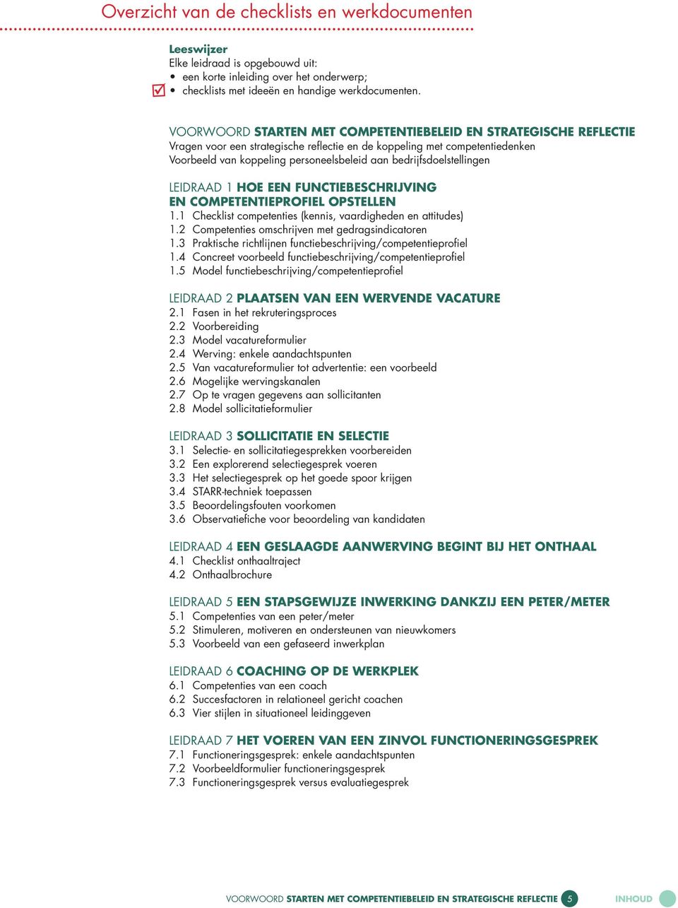 bedrijfsdoelstellingen LEIDRAAD 1 HOE EEN FUNCTIEBESCHRIJVING EN COMPETENTIEPROFIEL OPSTELLEN 1.1 Checklist competenties (kennis, vaardigheden en attitudes) 1.