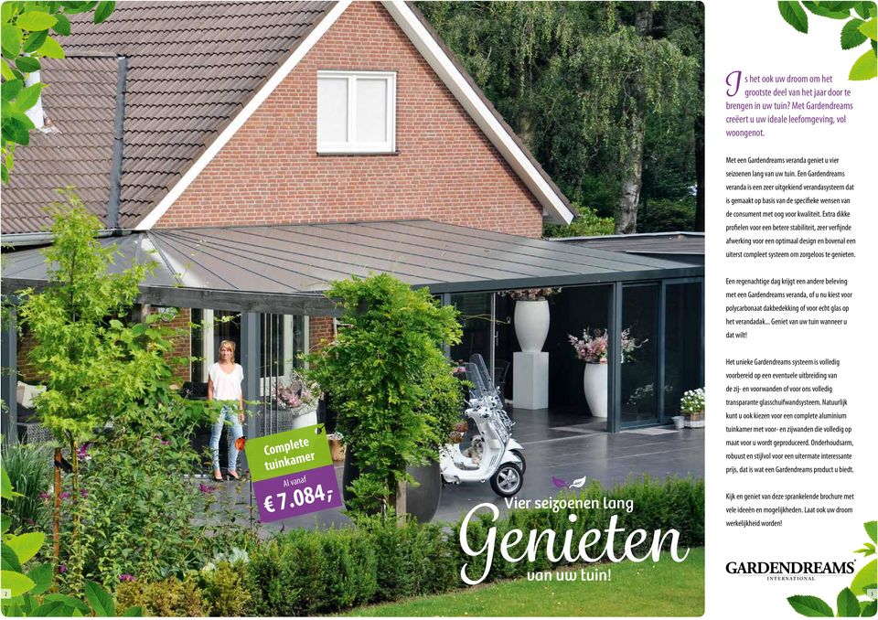Een Gardendreams veranda is een zeer uitgekiend verandasysteem dat is gemaakt op basis van de specifieke wensen van de consument met oog voor kwaliteit.