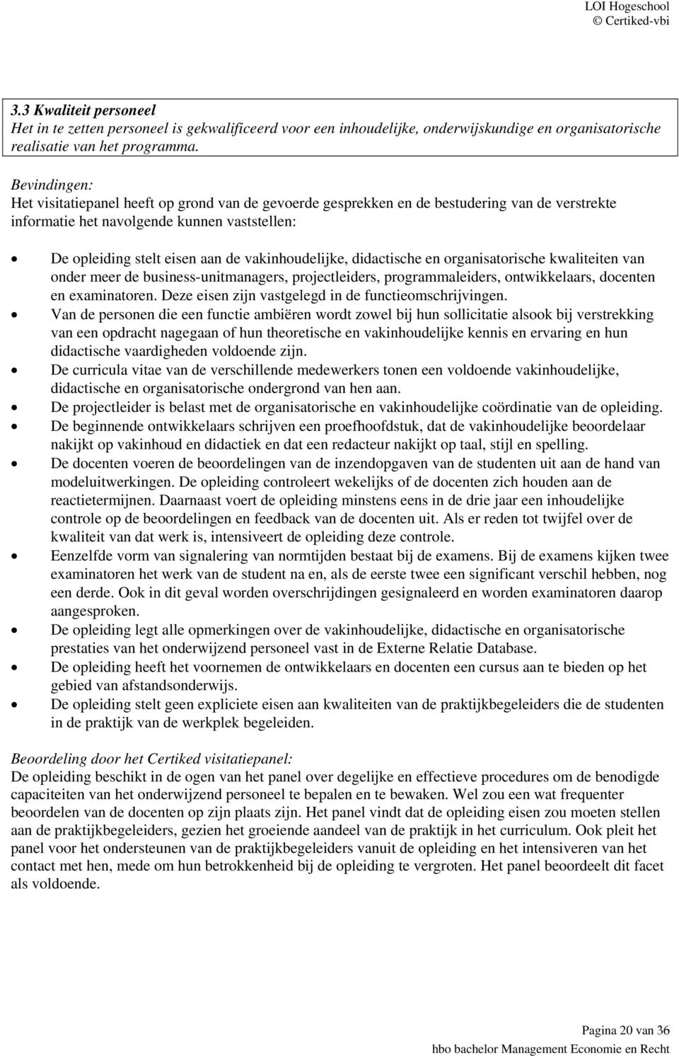 examinatoren. Deze eisen zijn vastgelegd in de functieomschrijvingen.