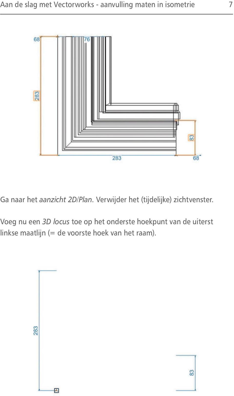 Verwijder het (tijdelijke) zichtvenster.