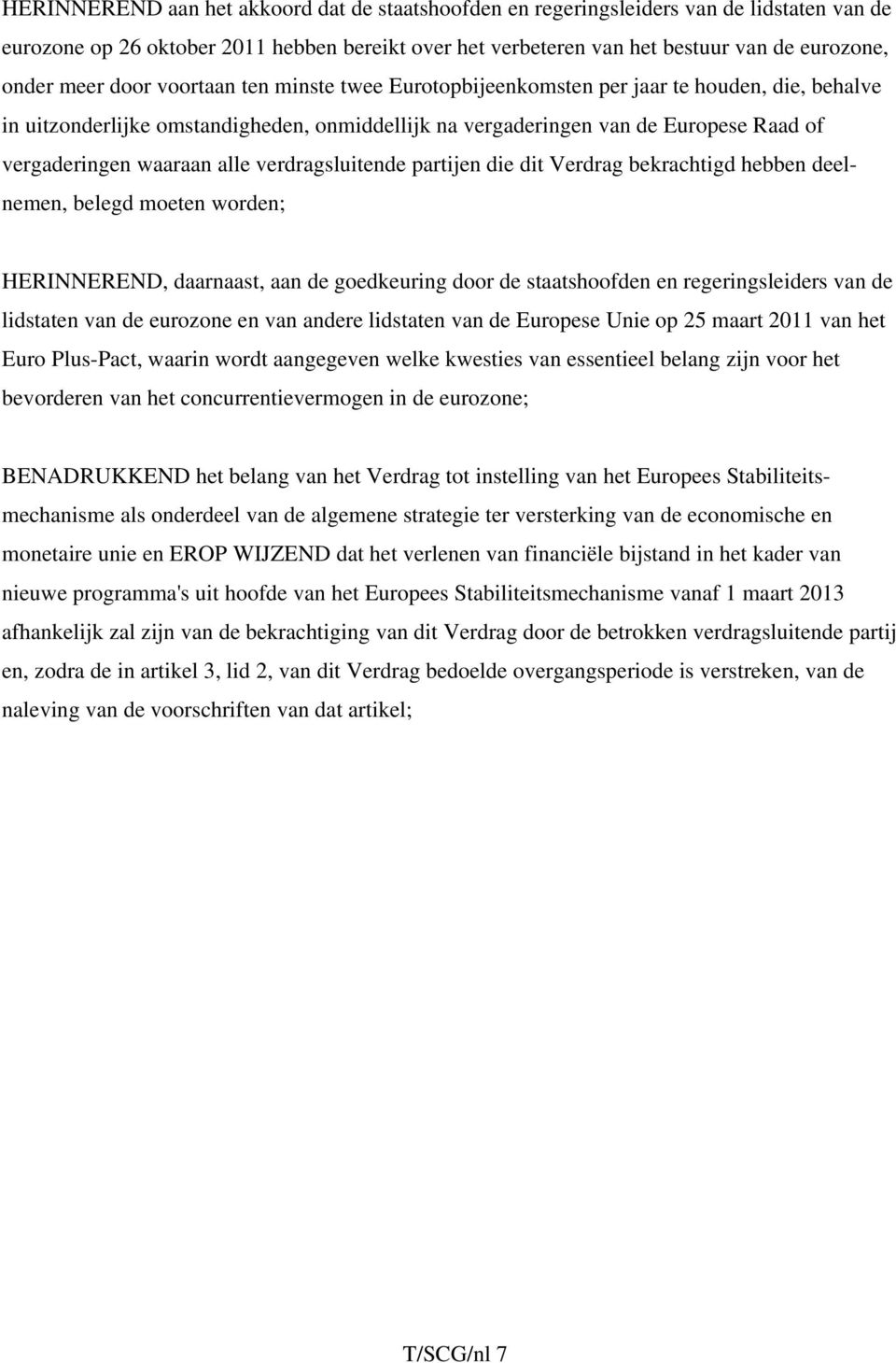 verdragsluitende partijen die dit Verdrag bekrachtigd hebben deelnemen, belegd moeten worden; HERINNEREND, daarnaast, aan de goedkeuring door de staatshoofden en regeringsleiders van de lidstaten van