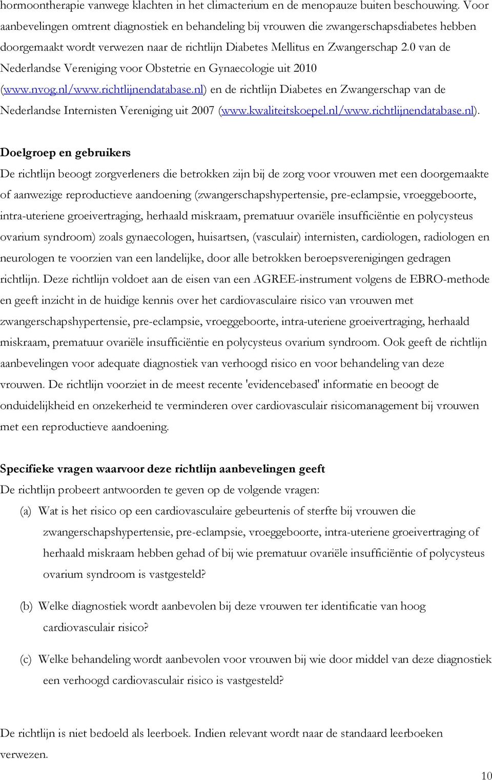 0 van de Nederlandse Vereniging voor Obstetrie en Gynaecologie uit 2010 (www.nvog.nl/www.richtlijnendatabase.