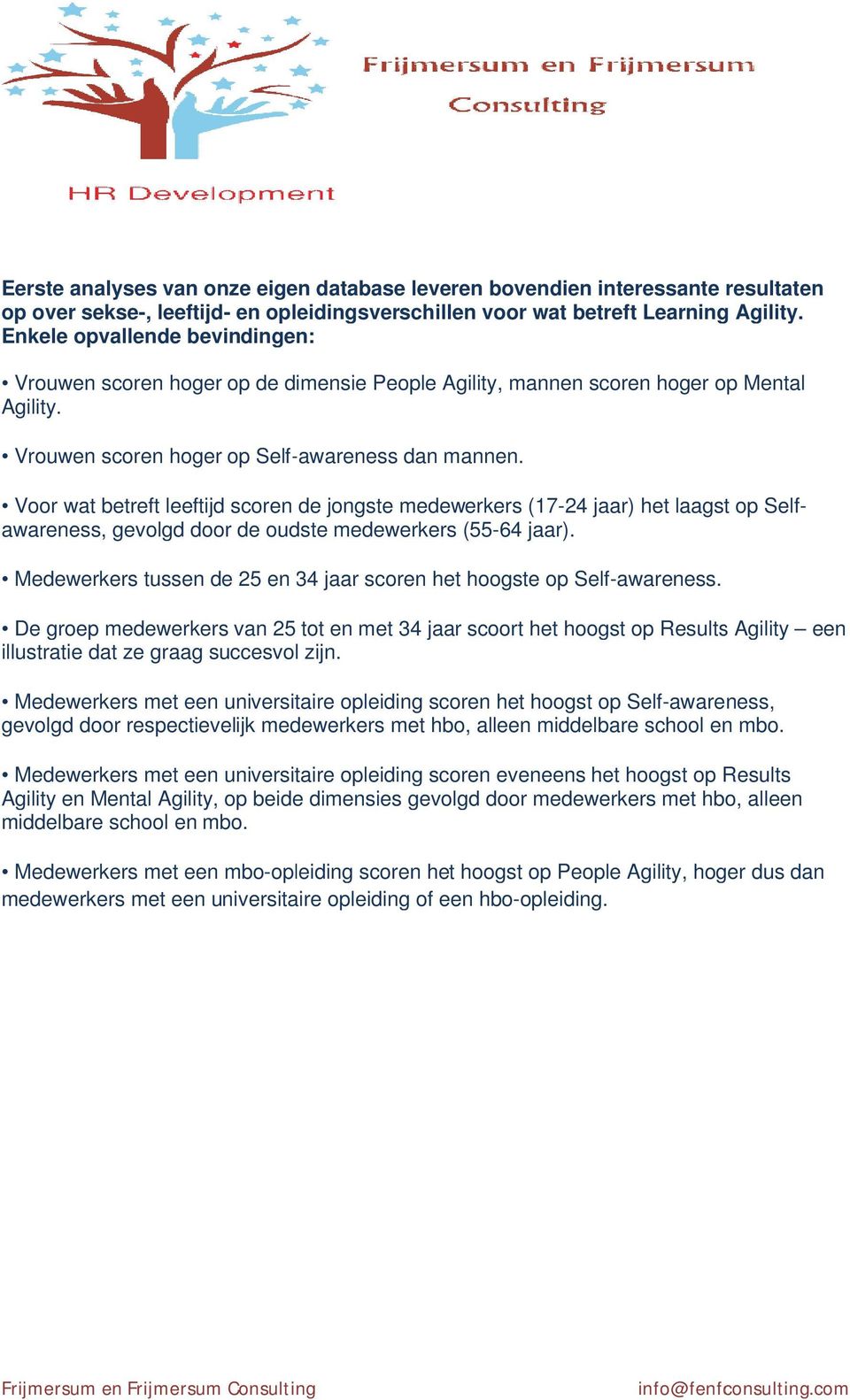 Voor wat betreft leeftijd scoren de jongste medewerkers (17-24 jaar) het laagst op Self- awareness, gevolgd door de oudste medewerkers (55-64 jaar).