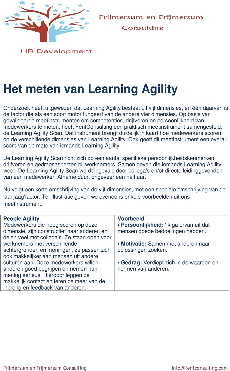 Scan. Dat instrument brengt duidelijk in kaart hoe medewerkers scoren op de verschillende dimensies van Learning Agility.