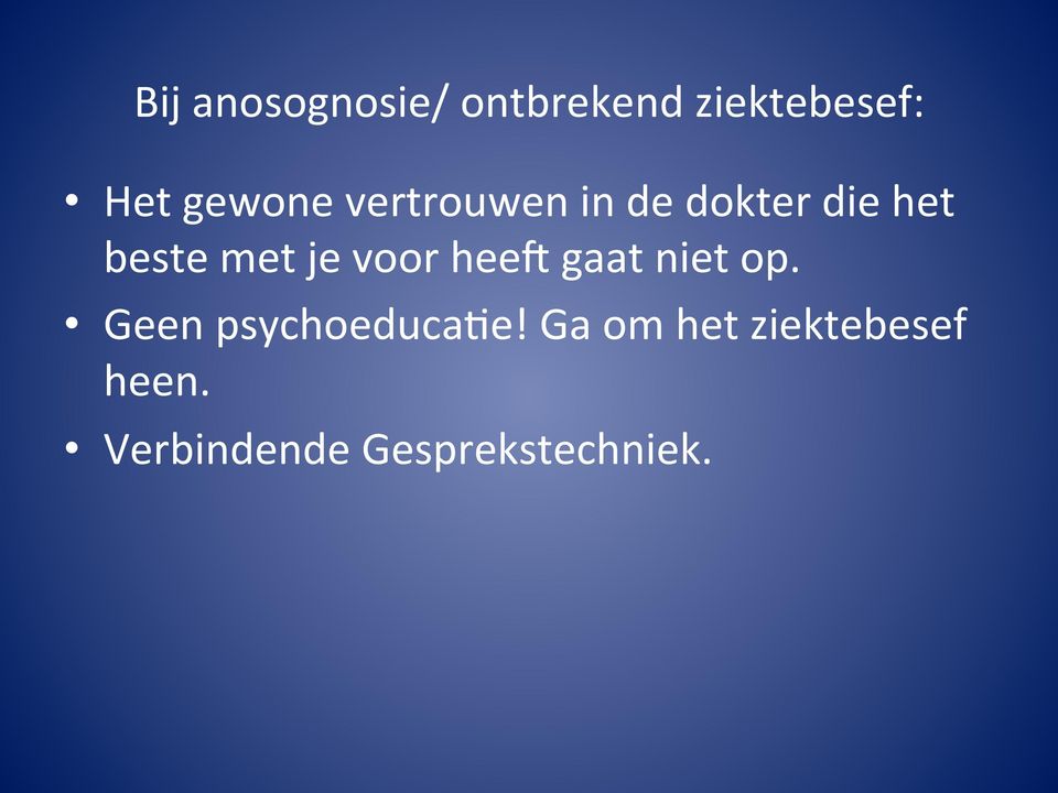 je voor heeg gaat niet op. Geen psychoeducaye!