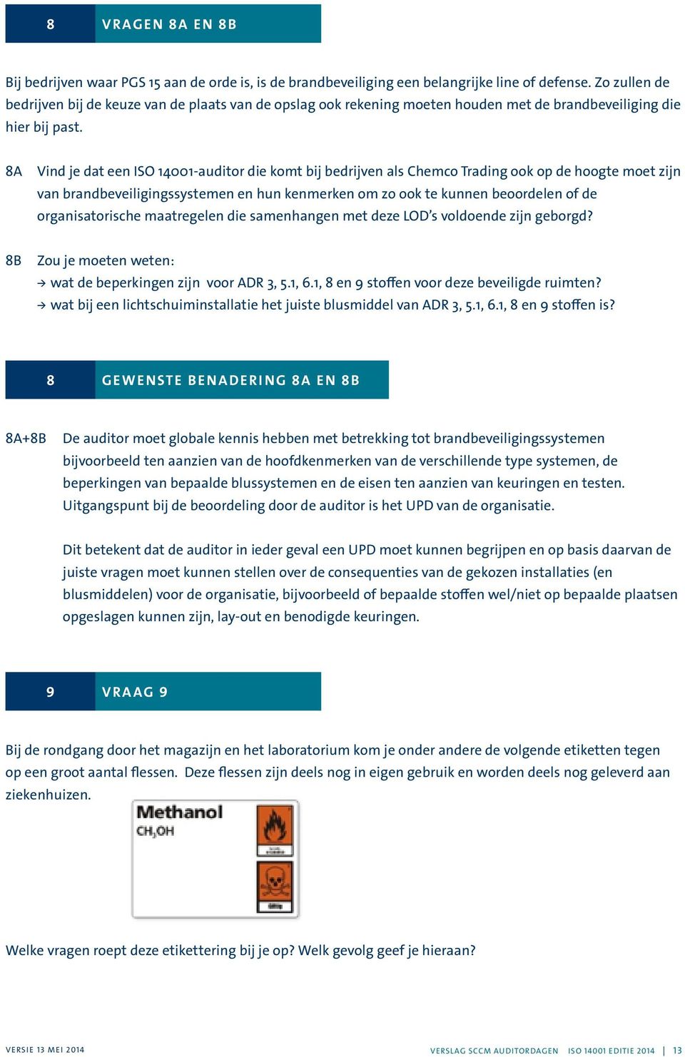 8A Vind je dat een ISO 14001-auditor die komt bij bedrijven als Chemco Trading ook op de hoogte moet zijn van brandbeveiligingssystemen en hun kenmerken om zo ook te kunnen beoordelen of de