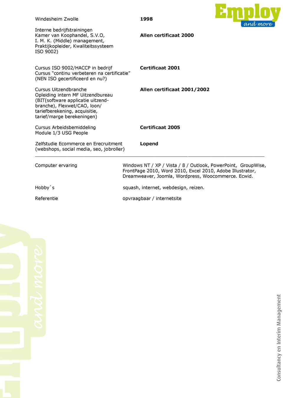 ) Cursus Uitzendbranche Allen certificaat 2001/2002 Opleiding intern MF Uitzendbureau (BIT(software applicatie uitzendbranche), Flexwet/CAO, loon/ tariefberekening, acquisitie, tarief/marge