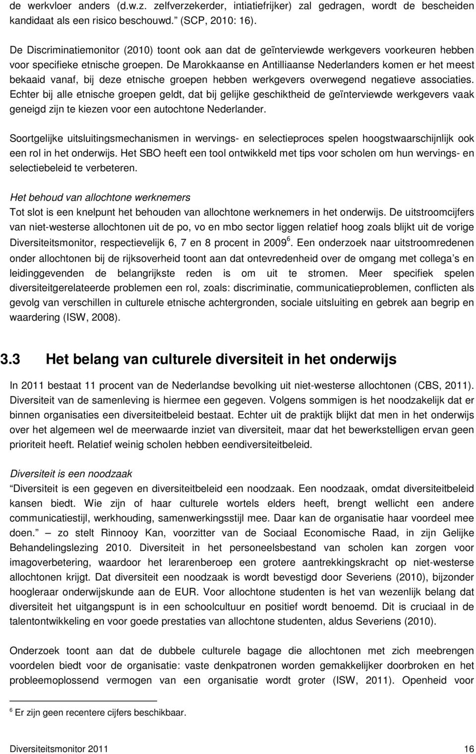 De Marokkaanse en Antilliaanse Nederlanders komen er het meest bekaaid vanaf, bij deze etnische groepen hebben werkgevers overwegend negatieve associaties.