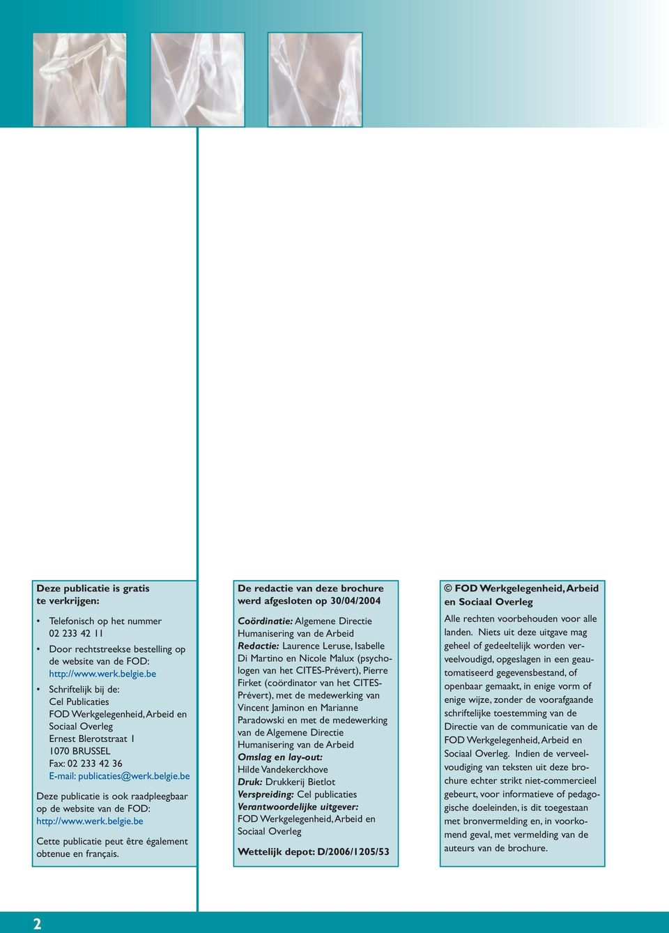 be Deze publicatie is ook raadpleegbaar op de website van de FOD: http://www.werk.belgie.be Cette publicatie peut être également obtenue en français.