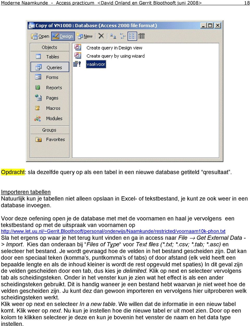 Voor deze oefening open je de database met met de voornamen en haal je vervolgens een tekstbestand op met de uitspraak van voornamen op http://www.let.uu.nl/~gerrit.