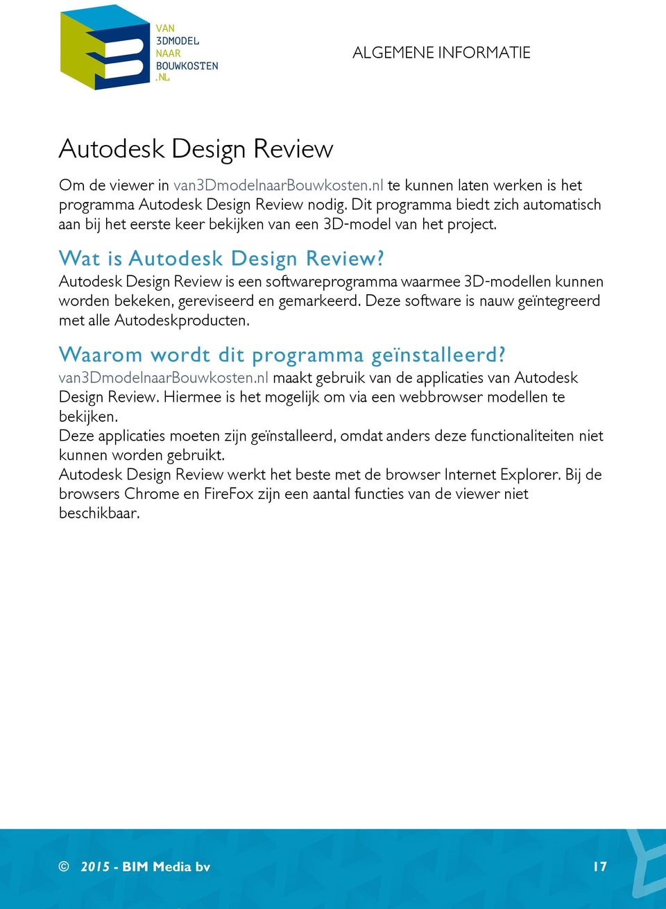 Autodesk Design Review is een softwareprogramma waarmee 3D-modellen kunnen worden bekeken, gereviseerd en gemarkeerd. Deze software is nauw geïntegreerd met alle Autodeskproducten.