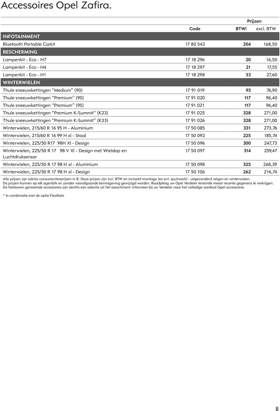 Thule sneeuwkettingen Medium (90) 17 91 019 93 76,90 Thule sneeuwkettingen Premium (90) 17 91 020 117 96,40 Thule sneeuwkettingen Premium (95) 17 91 021 117 96,40 Thule sneeuwkettingen Premium