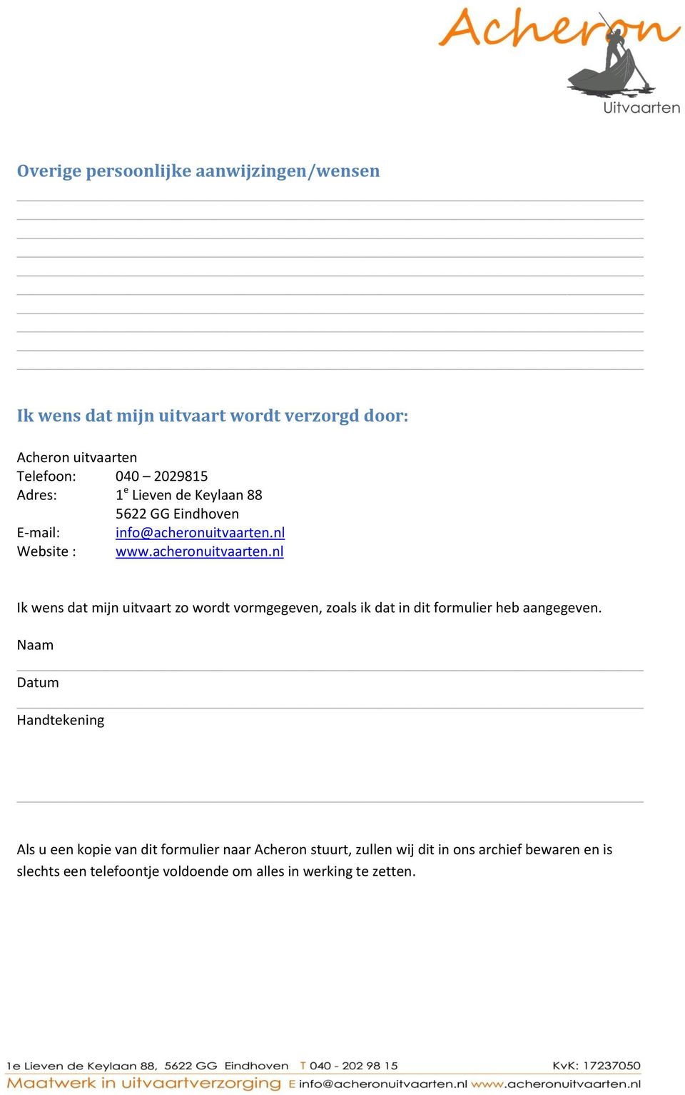 nl Website : www.acheronuitvaarten.nl Ik wens dat mijn uitvaart zo wordt vormgegeven, zoals ik dat in dit formulier heb aangegeven.