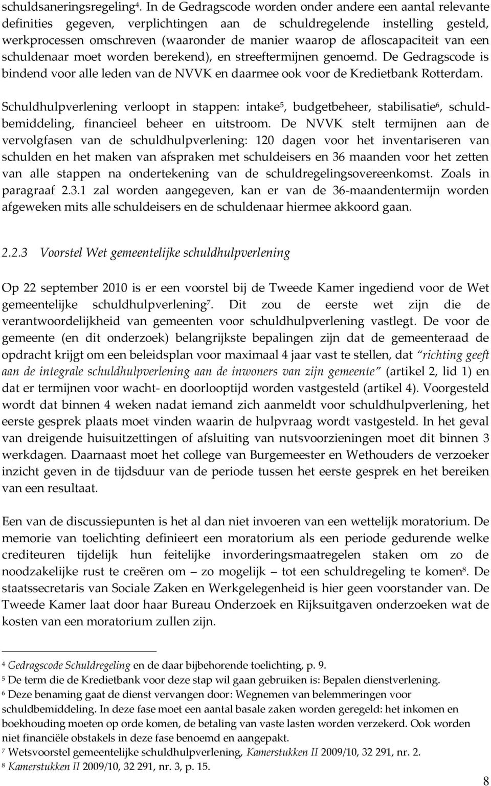 afloscapaciteit van een schuldenaar moet worden berekend), en streeftermijnen genoemd. De Gedragscode is bindend voor alle leden van de NVVK en daarmee ook voor de Kredietbank Rotterdam.