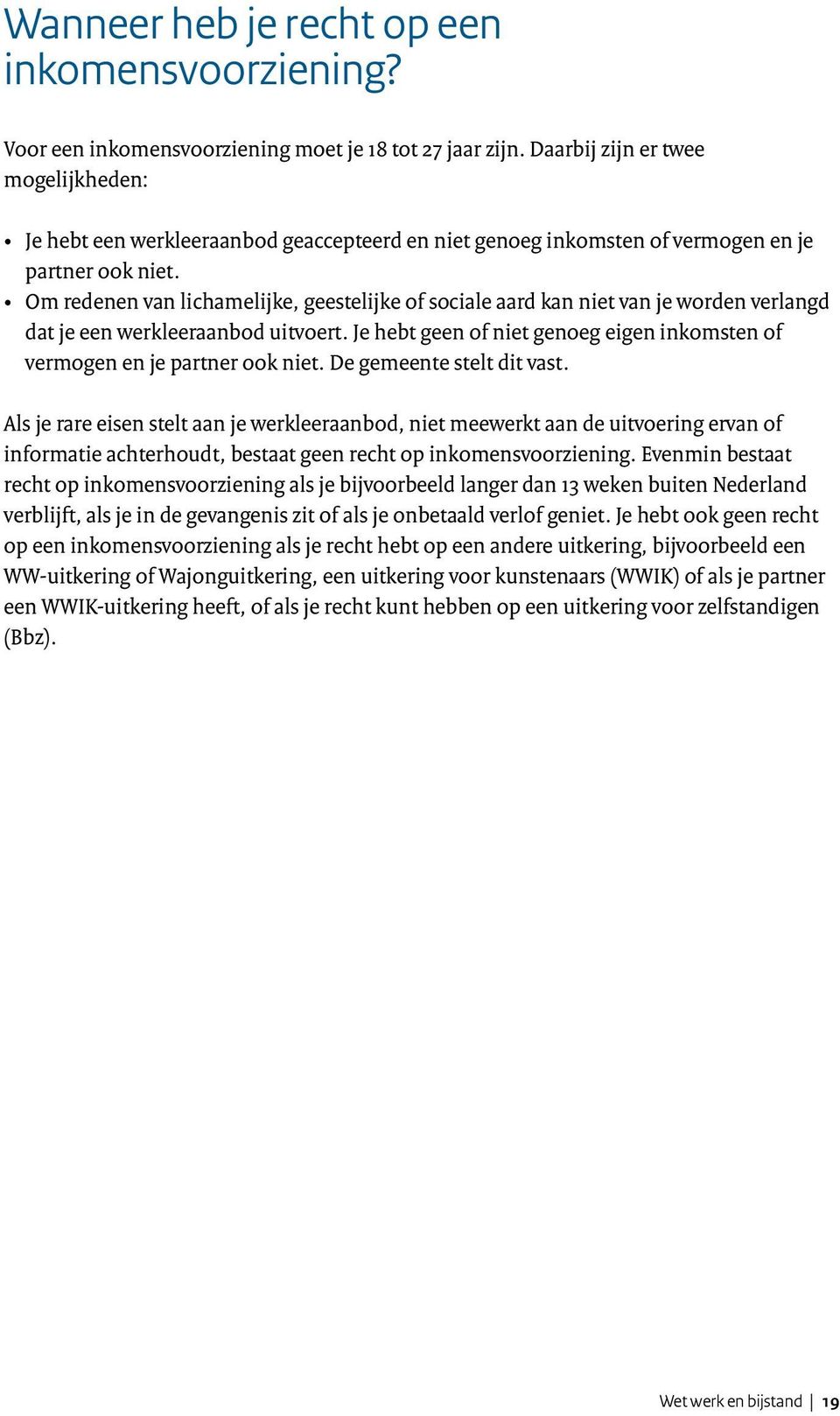 Om redenen van lichamelijke, geestelijke of sociale aard kan niet van je worden verlangd dat je een werkleeraanbod uitvoert.