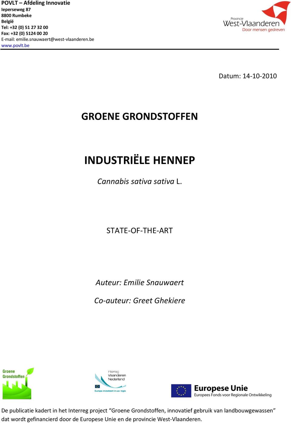 STATE-OF-THE-ART Auteur: Emilie Snauwaert Co-auteur: Greet Ghekiere De publicatie kadert in het Interreg project Groene