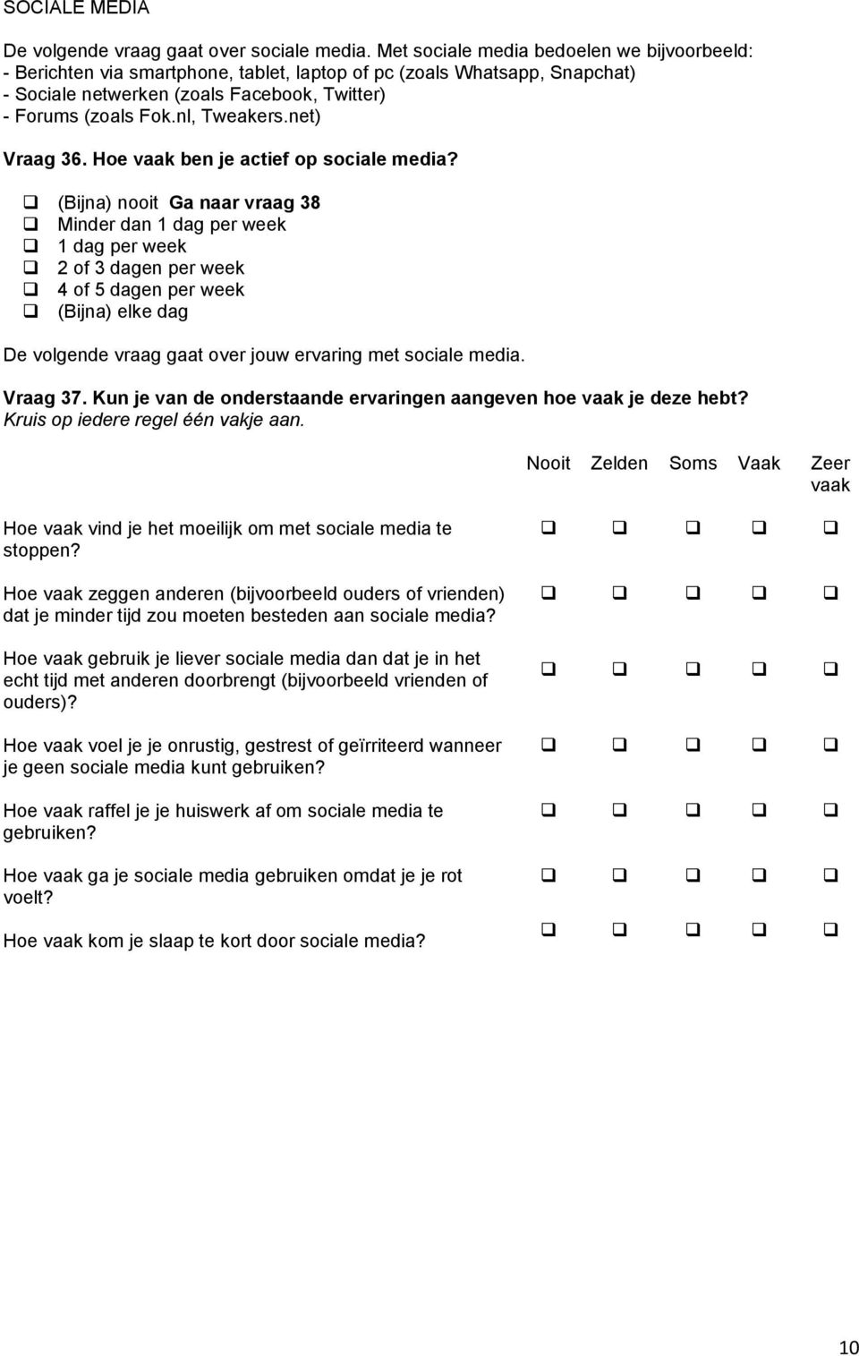 net) Vraag 36. Hoe vaak ben je actief op sociale media?