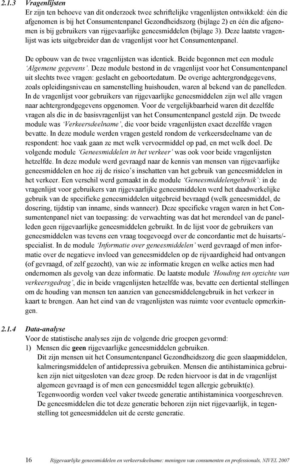 De opbouw van de twee vragenlijsten was identiek. Beide begonnen met een module Algemene gegevens.