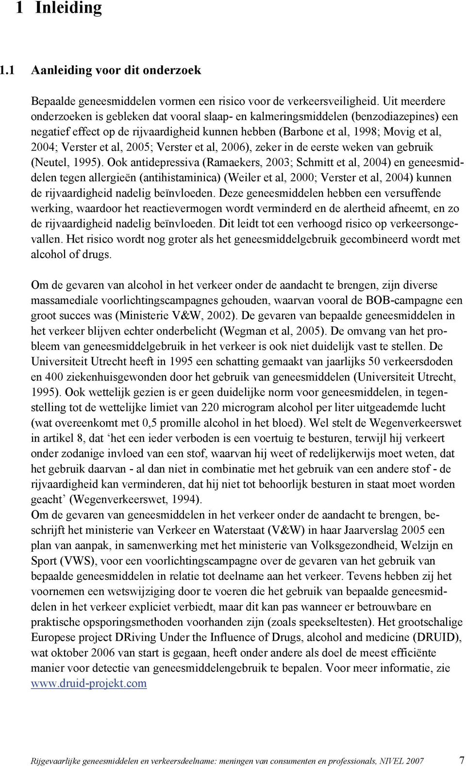 et al, 2005; Verster et al, 2006), zeker in de eerste weken van gebruik (Neutel, 1995).